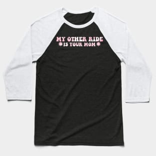 My Other Ride Is Your Mom Pink Aesthetic Baseball T-Shirt